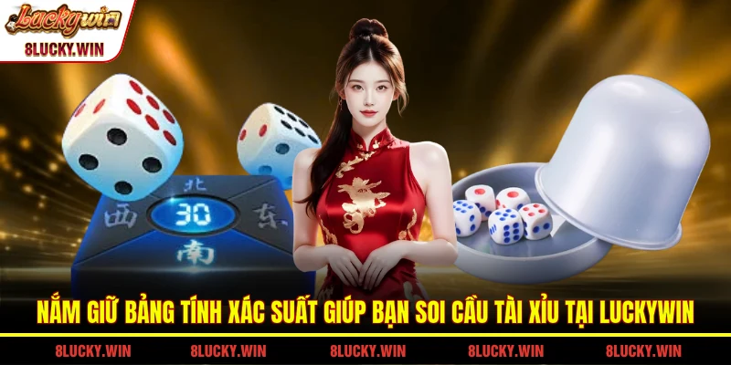 Nắm giữ bảng tính xác suất giúp bạn soi cầu tài xỉu tại LUCKYWIN